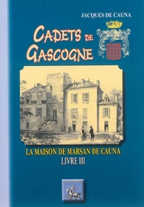 Cadets de Gascogne. Vol. 3. La maison de Marsan de Cauna - Jacques de Cauna
