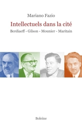 Intellectuels dans la cité : Berdiaeff, Gilson, Mounier, Maritain - Mariano Fazio