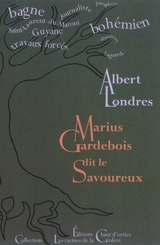 Marius Gardebois dit le Savoureux : littérature - Albert Londres