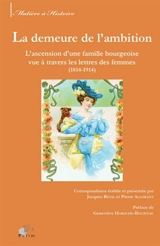 La demeure de l'ambition : l'ascension d'une famille bourgeoise vue à travers les lettres des femmes (1814-1914)