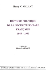 Histoire politique de la Sécurité sociale française 1945-1952 - Henry C. Galant
