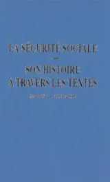 La Sécurité sociale : son histoire à travers les textes. Vol. 6. 1981-2005
