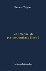 Petit manuel de postmodernisme illustré - Shmuel Trigano