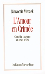 L'amour en Crimée : comédie tragique en trois actes - Slawomir Mrozek