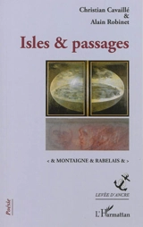 Isles & passages : Montaigne & Rabelais - Christian Cavaillé