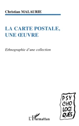 La carte postale, une oeuvre : ethnographie d'une collection - Christian Malaurie