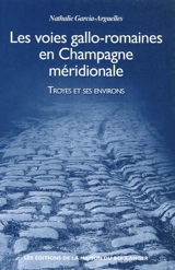Les voies gallo-romaines en Champagne méridionale : Troyes et ses environs - Nathalie Garcia-Arguelles