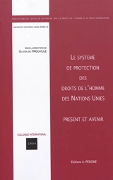 Le système de protection des droits de l'homme des Nations unies : présent et avenir : actes du colloque des 7-8 novembre 2016 - Centre de recherche sur les droits de l'homme et le droit humanitaire (Paris). Colloque international (11 ; 2016 ; Paris)