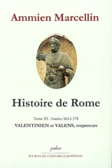 Histoire de Rome : depuis le règne de Nerva jusqu'à la mort de Valens (96-378). Vol. 3. Valentinien et Valens : années 364 à 378 - Ammien Marcellin