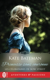 Les célibataires de Bow Street. Vol. 3. Princesse sans couronne - Kate C. Bateman