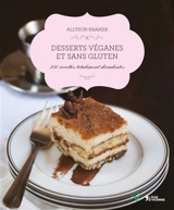 Desserts véganes et sans gluten : 250 recettes totalement décadentes - Allyson Kramer