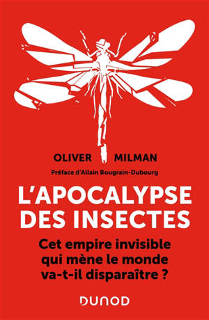 L'apocalypse des insectes : cet empire invisible qui mène le monde va-t-il disparaître ? - Oliver Milman