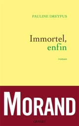 Immortel, enfin - Pauline Dreyfus