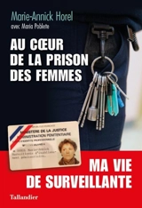 Au coeur de la prison des femmes : ma vie de surveillante - Marie-Annick Horel
