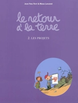 Le retour à la terre. Vol. 2. Les projets - Jean-Yves Ferri