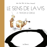 Le sens de la vis. Vol. 2. Tracer le cercle - Jean-Yves Ferri