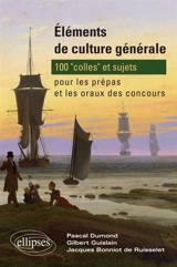 Eléments de culture générale : 100 colles et sujets pour les prépas et les oraux de concours - Pascal Dumont