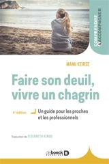 Faire son deuil, vivre un chagrin : un guide pour les proches et les professionnels - Manu Keirse