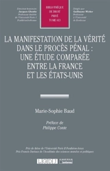 La manifestation de la vérité dans le procès pénal : une étude comparée entre la France et les Etats-Unis - Marie-Sophie Baud