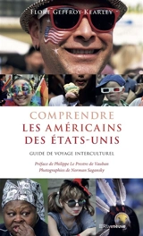 Comprendre les Américains des Etats-Unis : guide de voyage interculturel - Flore Geffroy-Kearley