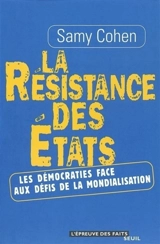 La résistance des Etats : les démocraties face aux défis de la mondialisation - Samy Cohen
