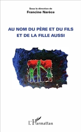 Au nom du père et du fils et de la fille aussi - Francine Narèce