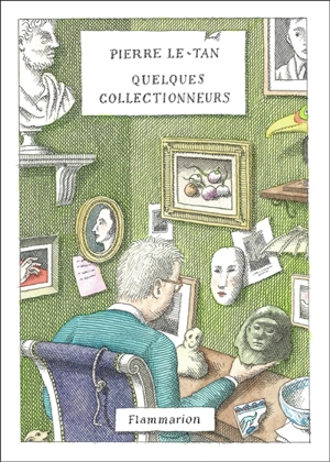 Quelques collectionneurs - Pierre Le-Tan