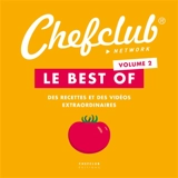 Chefclub : le best of. Vol. 2. Des recettes et des vidéos extraordinaires - Chefclub (site web)