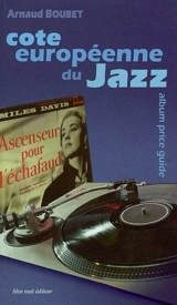 Cote européenne du jazz : vinyles de collection. European jazz album price guide : vinyl collectors - Arnaud Boubet