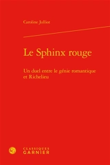 Le sphinx rouge : un duel entre le génie romantique et Richelieu - Caroline Julliot