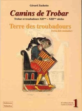 Camins de trobar : trobar et troubadours XIIe-XIIIe siècles. Vol. 1. Terre des troubadours. Terra dels trobadors - Gérard Zuchetto
