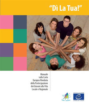 Di la tua ! : manuale sulla carta europea riveduta della partecipazione dei giovani alla vita locale e regionale