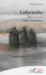 Labyrinthes : théâtre-exercice - Gérard Astor
