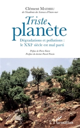 Triste planète : dégradations et pollutions : le XXIe siècle est mal parti - Clément Mathieu