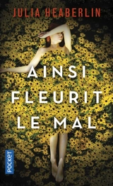 Ainsi fleurit le mal - Julia Heaberlin