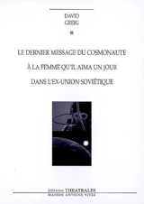 Le dernier message du cosmonaute à la femme qu'il aima un jour dans l'ex-Union soviétique - David Greig
