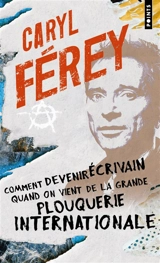 Comment devenir écrivain quand on vient de la grande plouquerie internationale - Caryl Férey