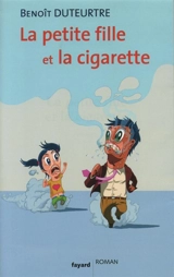 La petite fille et la cigarette - Benoît Duteurtre