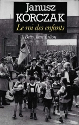 Janusz Korczak : le roi des enfants - Betty Jean Lifton