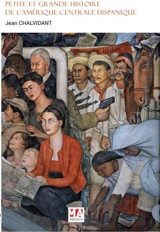 Petite et grande histoire de l'Amérique centrale hispanique : Costa Rica, Cuba, Guatemala, Honduras, Mexique, Nicaragua, Panama, République dominicaine, Salvador - Jean Chalvidant