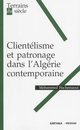 Clientélisme et patronage dans l'Algérie contemporaine - Mohammed Hachemaoui