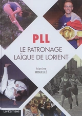 PLL, le Patronage laïque de Lorient : 1926-2016 - Martine Rouellé