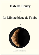La minute bleue de l'aube - Estelle Fenzy