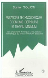 Mutations technologiques, économie distributive et revenu minimum : des fondements théoriques à la politique économique du revenu mimimum d'insertion - Daniel Goujon