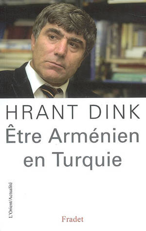 Etre arménien en Turquie - Hrant Dink