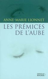 Les prémices de l'aube - Anne-Marie Lionnet