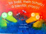 A bientôt, Croco !. Bis bald, mein Schatz ! - Chris Loker