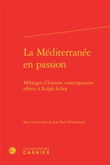 La Méditerranée en passion : mélanges d'histoire contemporaine offerts à Ralph Schor
