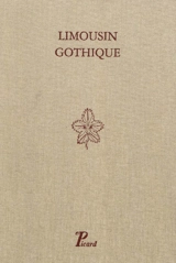 Limousin gothique : les édifices religieux - Claude Andrault-Schmitt