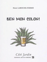 Ben mon colon ! - Marie Laroche-Fermis